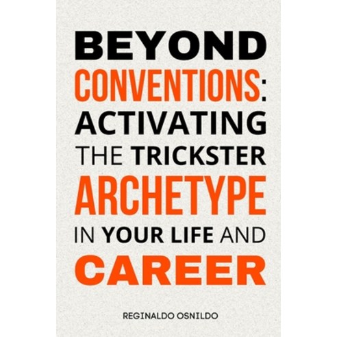 (영문도서) Beyond Conventions: Activating the Trickster Archetype in Your Life and Career Paperback, Independently Published, English, 9798324832377