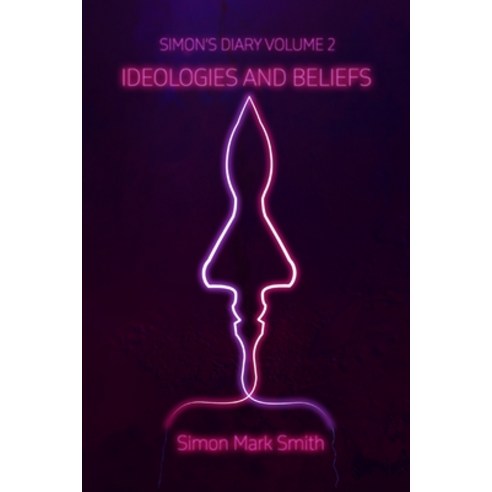 (영문도서) Simon''s Diary Volume Two - Ideologies and Beliefs Paperback, Simon Mark Smith, English, 9781738520251