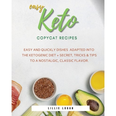 Easy Keto Copycat Recipes: Easy and Quickly dishes Adapted into the Ketogenic Diet + Secret Tricks &... Paperback, 800a Ltd, English, 9781802172058