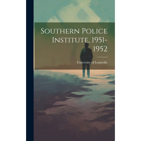 (영문도서) Southern Police Institute 1951-1952 Hardcover, Hassell Street Press, English, 9781019364819