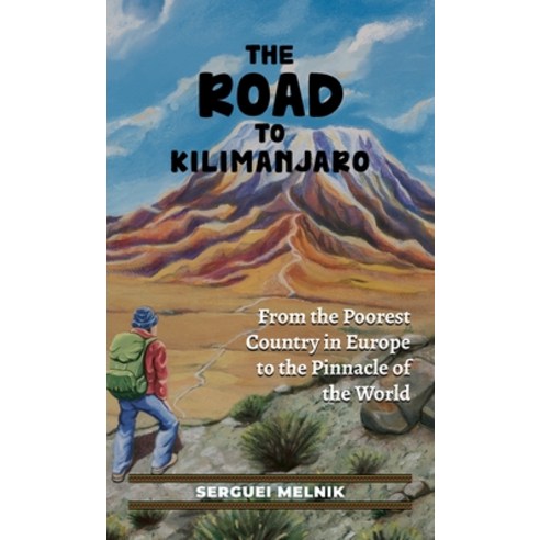 (영문도서) The Road to Kilimanjaro: From the Poorest Country in Europe to the Pinnacle of the World Hardcover, Brightray Publishing, English, 9781956464276
