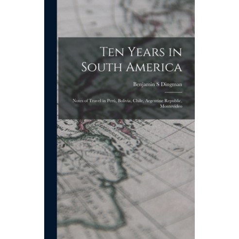 (영문도서) Ten Years in South America: Notes of Travel in Perú Bolivia Chile Argentine Republic Mont... Hardcover, Legare Street Press, English, 9781016551281