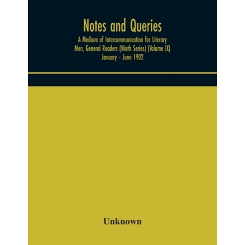 Notes and queries; A Medium of Intercommunication for Literary Men General Readers (Ninth Series) (... Paperback, Alpha Edition, English, 9789354174216