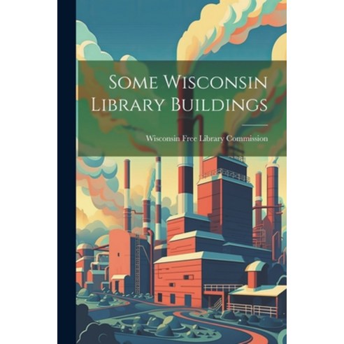 (영문도서) Some Wisconsin Library Buildings Paperback, Legare Street Press, English, 9781021708687