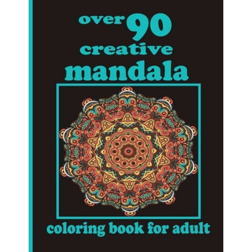 over 90 creative mandala coloring book for adult: 100 Magical Mandalas An Adult Coloring Book with F... Paperback, Independently Published, English, 9798736183128