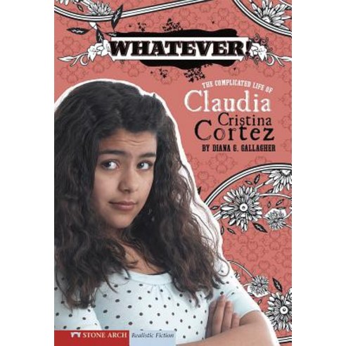 Whatever!: The Complicated Life of Claudia Cristina Cortez Paperback, Stone Arch Books