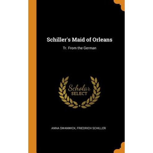 (영문도서) Schiller''s Maid of Orleans: Tr. From the German Hardcover, Franklin Classics, English, 9780342028931
