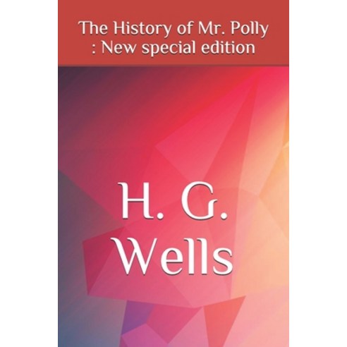 The History of Mr. Polly: New special edition Paperback, Independently Published