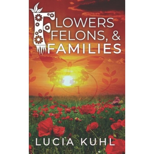 Flowers Felons & Families: A Paranormal Women''s Fiction Country Cozy Mystery Paperback, Independently Published, English, 9798730947276