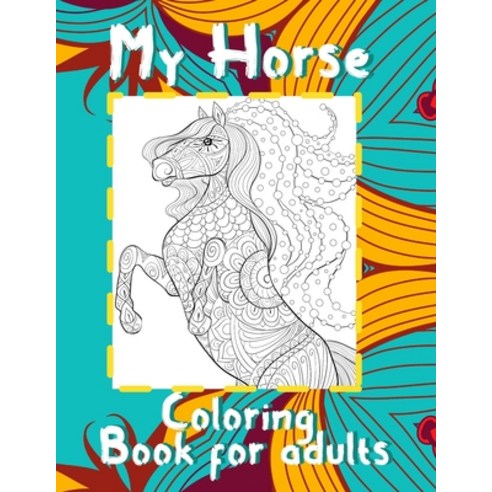 My Horse - Coloring Book for adults Paperback, Independently Published