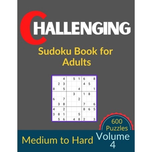 Challenging Sudoku Book for Adults Volume 4: 600 Medium to Hard Sudoku New Big book for puzzles Paperback, Independently Published, English, 9798746801906