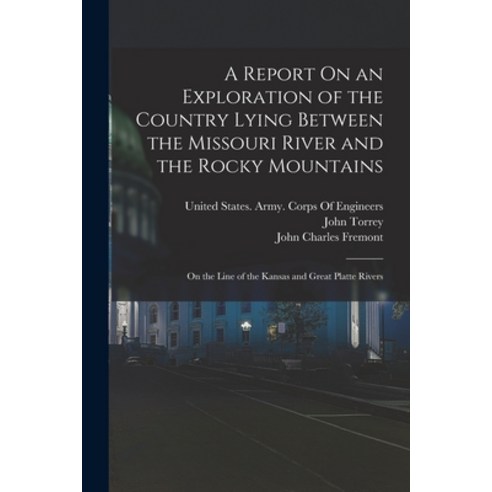 (영문도서) A Report On an Exploration of the Country Lying Between the Missouri River and the Rocky Moun... Paperback, Legare Street Press, English, 9781015943087
