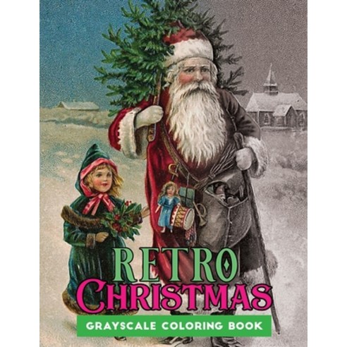 retro Christmas grayscale coloring book: A Grayscale coloring book Featuring 50+ Retro & old time ch... Paperback, Independently Published, English, 9798560010195