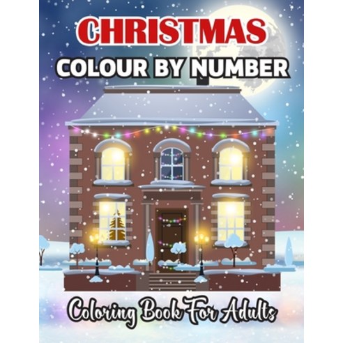 Christmas Colour By Number Coloring Book For Adults: A Christmas Holiday Color By Numbers Coloring B... Paperback, Independently Published, English, 9798570799967
