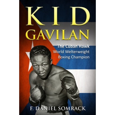 Kid Gavilan: The Cuban Hawk Paperback, Independently Published