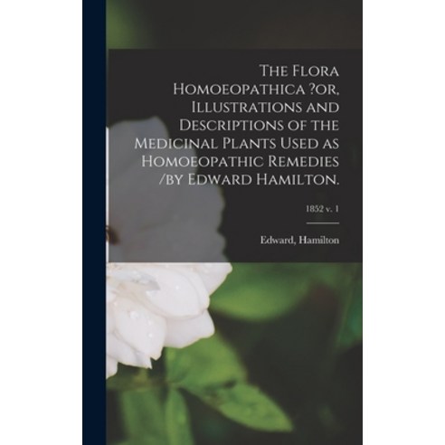 (영문도서) The Flora Homoeopathica ?or Illustrations and Descriptions of the Medicinal Plants Used as H... Hardcover, Legare Street Press, English, 9781013536496