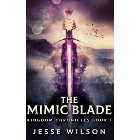 The Mimic Blade (Kingdom Chronicles Book 1) Paperback, Blurb, English, 9781034013624