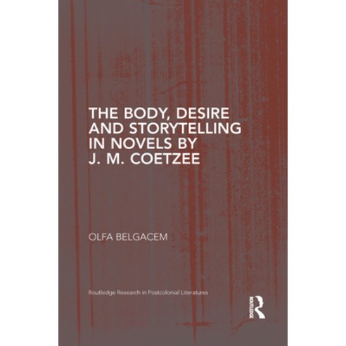 The Body Desire and Storytelling in Novels by J. M. Coetzee Paperback, Routledge, English, 9781032094540