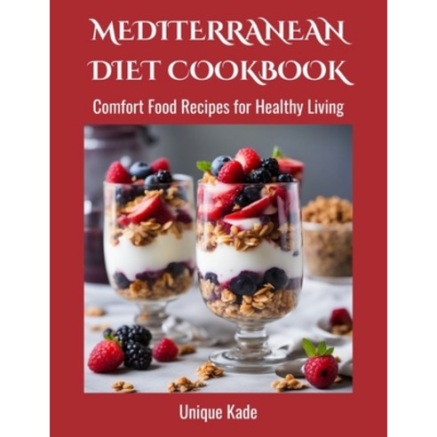 (영문도서) Mediterranean Diet Cookbook: Comfort Food Recipes for Healthy Living Paperback, Independently Published, English, 9798861471923