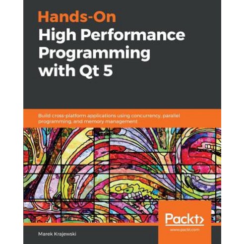 Hands-On High Performance Programming with Qt 5, Packt Publishing
