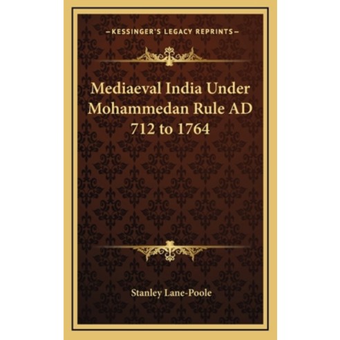 (영문도서) Mediaeval India Under Mohammedan Rule Ad 712 to 1764 Hardcover, Kessinger Publishing, English, 9781163347737
