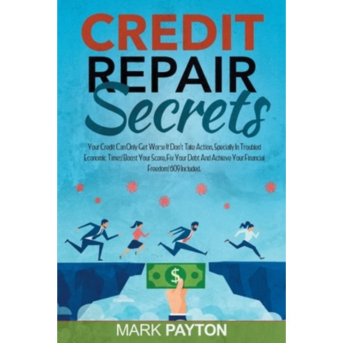 (영문도서) Credit Repair Secrets: Your Credit Can Only Get Worse If Don''t Take Action Specially in Trou... Paperback, Independently Published, English, 9798523609534