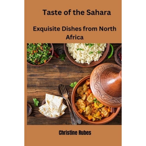 (영문도서) Taste of the Sahara: Exquisite Dishes from North Africa Paperback, Independently Published, English, 9798878455909