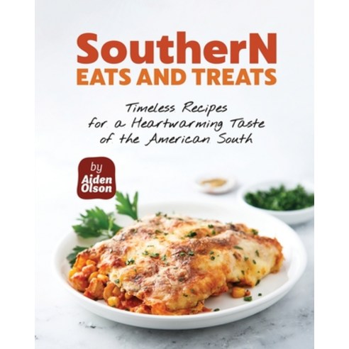 (영문도서) Southern Eats and Treats: Timeless Recipes for a Heartwarming Taste of the American South Paperback, Independently Published, English, 9798854630603