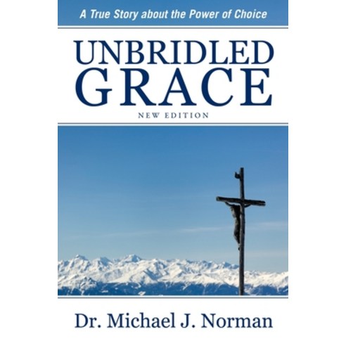 Unbridled Grace: A True Story about the Power of Choice Paperback, Xulon Press