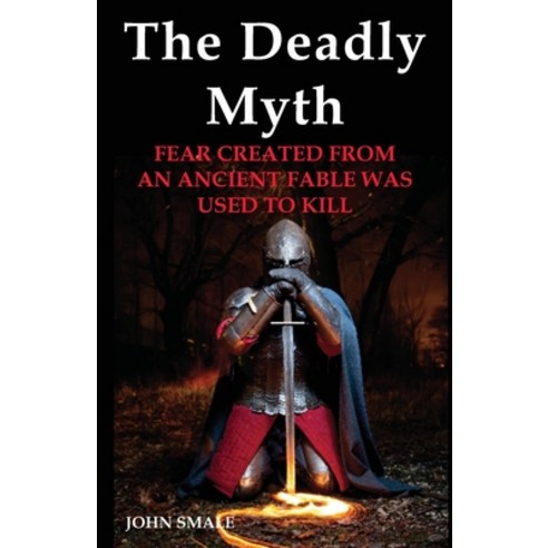 (영문도서) The Deadly Myth: Fear Created from an Ancient Fable Was Used to Kill Paperback, emp3books, English, 9781910734452