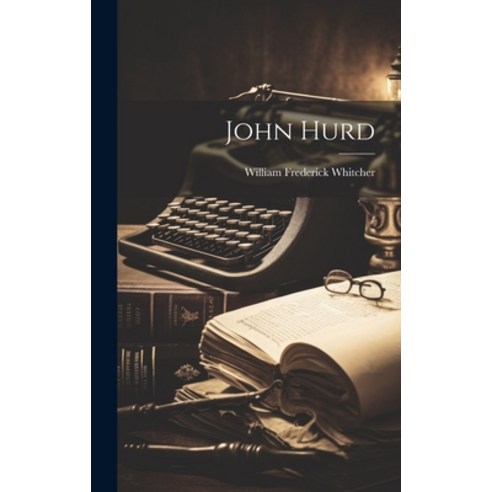 (영문도서) John Hurd Hardcover, Legare Street Press, English, 9781021146472