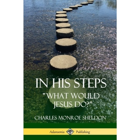 (영문도서) In His Steps: "What would Jesus do?" Paperback, Lulu.com, English, 9781387842643
