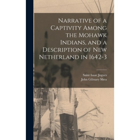 (영문도서) Narrative of a Captivity Among the Mohawk Indians and a Description of New Netherland in 164... Hardcover, Legare Street Press, English, 9781013902925