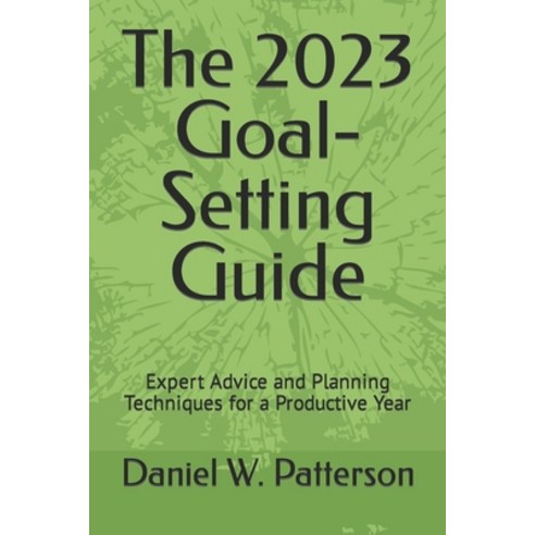(영문도서) The 2023 Goal-Setting Guide: Expert Advice and Planning Techniques for a Productive Year Paperback, Independently Published, English, 9798371298812