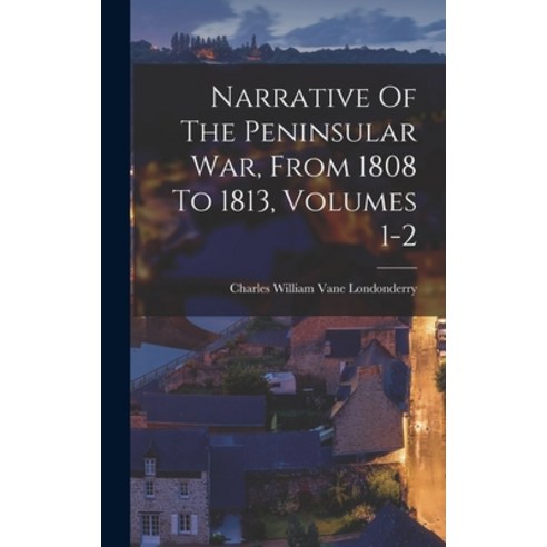 (영문도서) Narrative Of The Peninsular War From 1808 To 1813 Volumes 1-2 Hardcover, Legare Street Press, English, 9781017777673