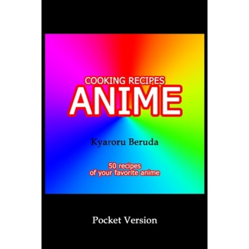 Cooking Recipes Anime (Pocket Version): Anime Recipes Paperback, Independently Published, English, 9798554800641