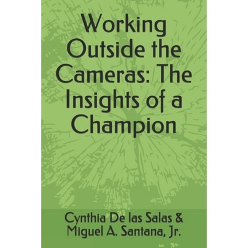 Working Outside the Cameras: The Insights of a Champion Paperback, Independently Published