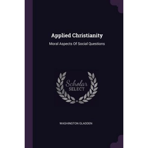 (영문도서) Applied Christianity: Moral Aspects Of Social Questions Paperback, Palala Press, English, 9781379005827