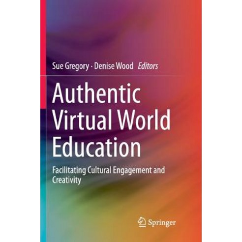 (영문도서) Authentic Virtual World Education: Facilitating Cultural Engagement and Creativity Paperback, Springer, English, 9789811348686