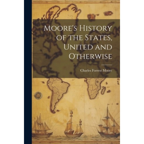 (영문도서) Moore''s History of the States United and Otherwise Paperback, Legare Street Press, English, 9781022217621
