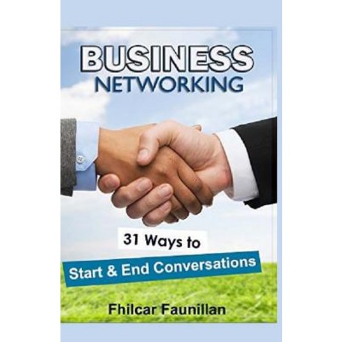 (영문도서) Business Networking: 31 Ways To Start Conversations And End Conversations To Make Sure You Ga... Paperback, Createspace Independent Pub..., English, 9781519404527