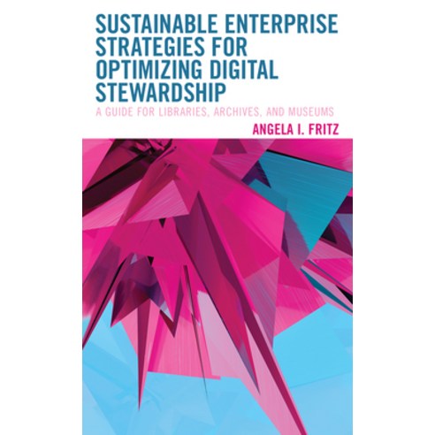 Sustainable Enterprise Strategies for Optimizing Digital Stewardship: A Guide for Libraries Archive... Paperback, Rowman & Littlefield Publis..., English, 9781538142868