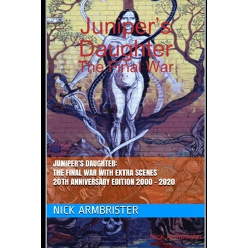 Juniper''s Daughter: The Final War with Extra Scenes 20th Anniversary Edition 2000 - 2020 Paperback, Independently Published