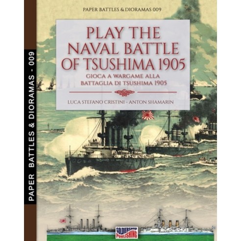 Play the naval battle of Tsushima 1905: Gioca a Wargame alla battaglia di Tsushima 1905 Paperback, Soldiershop, English, 9788893276627