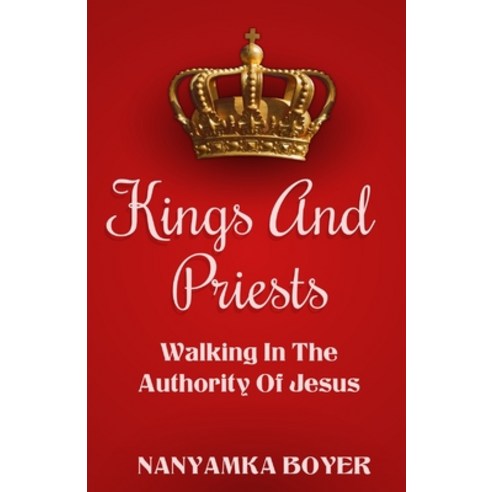 (영문도서) Kings And Priests: Walking In The Authority Of Jesus Paperback, Independently Published, English, 9798865163367