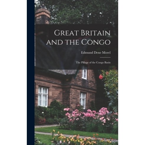 (영문도서) Great Britain and the Congo: The Pillage of the Congo Basin Hardcover, Legare Street Press, English, 9781017561913