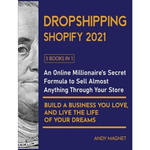 (영문도서) Dropshipping Shopify 2021 [5 Books in 1]: An Online Millionaire''s Secret Formula To Sell Almo... Hardcover, Extreme Profits with Dropsh..., English, 9781802596106