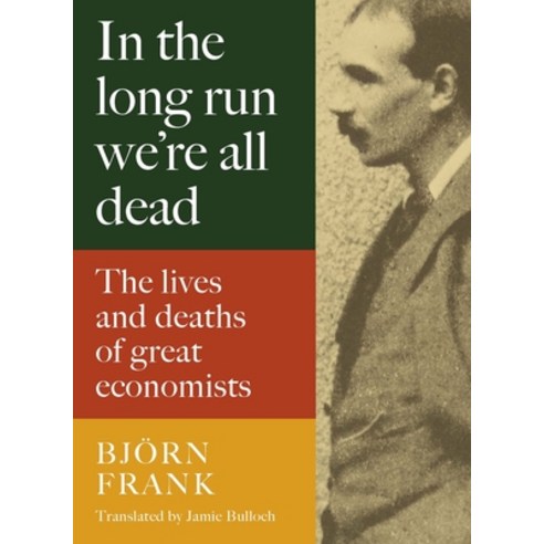 (영문도서) In the Long Run We''re All Dead: The Lives and Deaths of Great Economists Hardcover, Haus Pub., English, 9781913368579