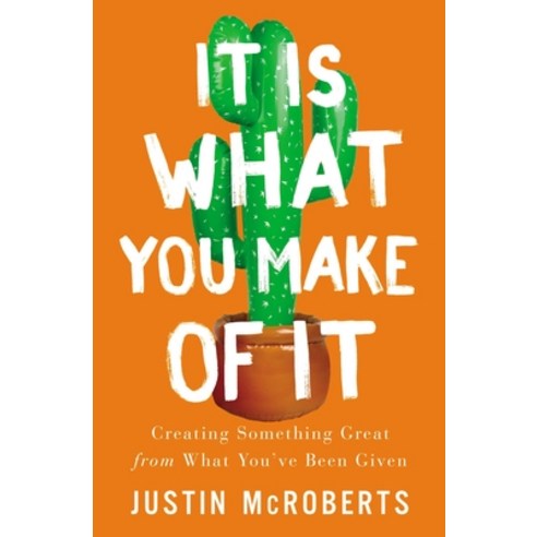 It Is What You Make of It: Creating Something Great from What You''ve Been Given Paperback, Thomas Nelson, English, 9780785239802