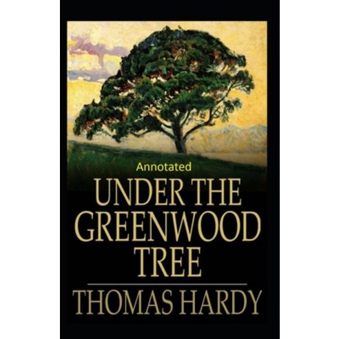 Under the Greenwood Tree: Thomas Hardy Original Edition(Annotated) Paperback, Independently Published